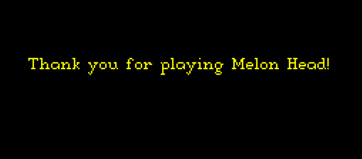 Thanks for playing Melon Head!