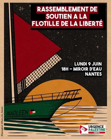 Affiche représentant le Madleen avec en mot d'appel "Rassemblement de soutien à la flottille de la liberté" ce lundi 9 juin à 18h au miroir d'eau de Nantes

L'affiche porte le logo d'Urgence Palestine nantes