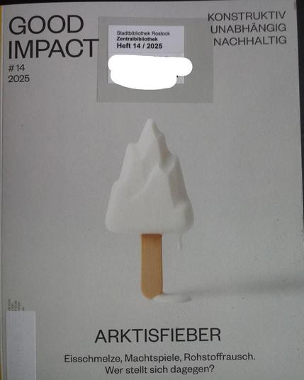 Cover der Ausgabe Nr. 14 des Magazins "Good Impact" mit den Slogans "Konstruktiv Unabhängig Nachhaltig" und dem Haupthema "Arktisfieber - Eisschmelze, Machtspiele, Rohstoffrausch. Wer stellt sich dagegen?" Abgebildet ist ein tropfendes Stieleis in Form eines weissen Eisbergs.