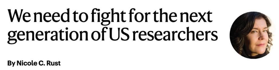 Title: We need to fight for the next generation of US researchers. By Nicole C. Rust. My photo.