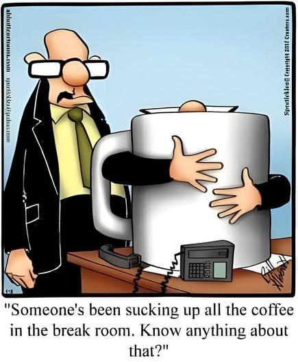 Cartoon drawing of an office scene with the caption: "Someone's been sucking up all the coffee in the break room. Know anything about that?"