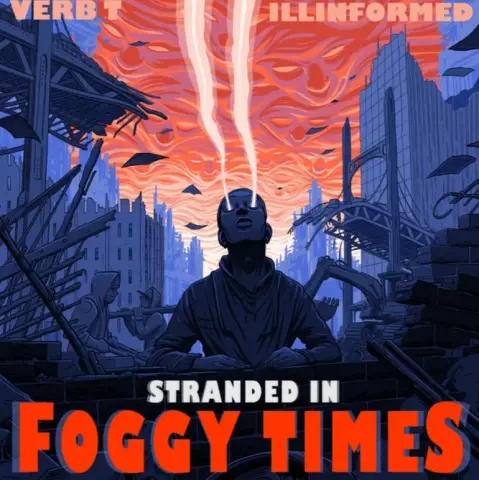 Illustrated album cover for "Stranded in Foggy Times" by Verb T and Illinformed. The image shows a man in a hoodie with glowing light streams emerging from his eyes into a swirling, surreal orange-red sky filled with ominous faces and shapes. He is seated in a dystopian cityscape, surrounded by ruins and shadowy figures under a blue and purple palette.