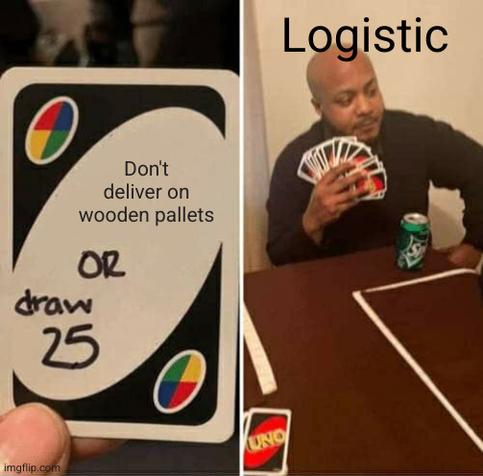 Memes mit Uni Karten:
In zwei geteiltes Bild.
Links eine Uno-Karte mit Beschriftung "Don't deliver on paletts Or draw 25"
Rechts ein Bild von einer Person an einem Tisch mit Überschrift "Logistic". Person hält mindestens 25 Uno-Karten in der Hand