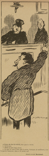 This image shows a black sketch on yellowish paper. It shows a court room, with the defendant (who has dark hair and a moustache and is wearing a coat) in the front. We see him half from the back. He is holding up his right arm. In the background are two men in dark-clothes, staring at the defendant. Below the sketch, it says, in French: "Swear to tell the truth and nothing but the truth. - I swear. - Tell us what you know. - What I know? That the one, the only, the best [drink], is Oxygénée Cusenier. Is that the truth?"

This image was published in "Le Sourire" on the 09.12.1905, p.11.