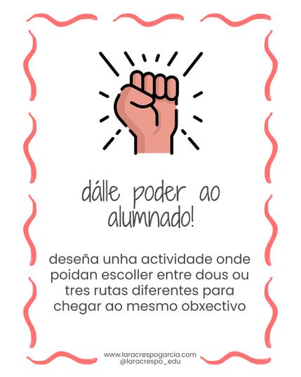 Hai un icono dun puño pechado e en alto, como mosta de poder. Léese "dálle poder ao alumnado! deseña unha actividade onde poidan escoller entre dous ou tres rutas diferentes para chegar ao mesmo obxectivo"