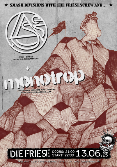 a flyer for the concert showing a naked humanoid consisting of a big face and legs, the butt is also in sight. it is reaching the top of a mountain where a black flag is waving. in the foreground the text: *smash divisions with the frisencrew and...* 
-Lasso (Punk Brasil)
-Monotrop (Unadaptable Hardcore Punk - Bremen)
Die Friese. Doors 21:00. Start 22:00.  13.06.2025.
Friesenstr. 124 - 28203 Bremen /Steintor. Info: fomobremen.info
Original Artwork by Carlos "Nailbiter" Casotti.