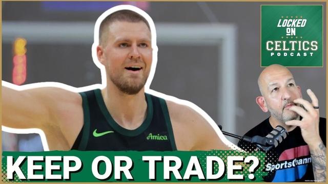 TOUGH DECISION: Should Boston Celtics KEEP or TRADE Kristaps Porzingis?