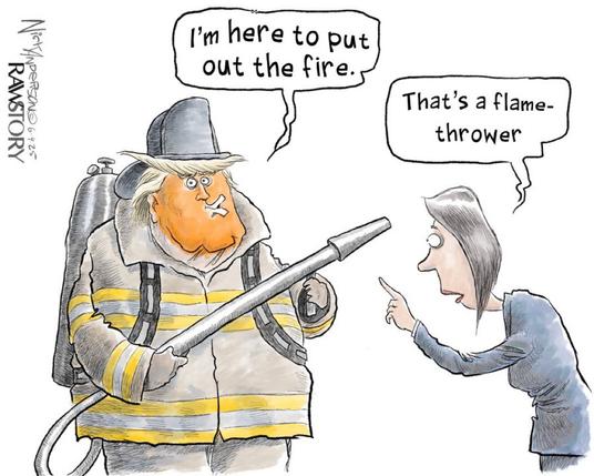 I'm here to put out the fire. Trumps Firefighter

 out the fire.
That's a flamethrower people in LA 🖖