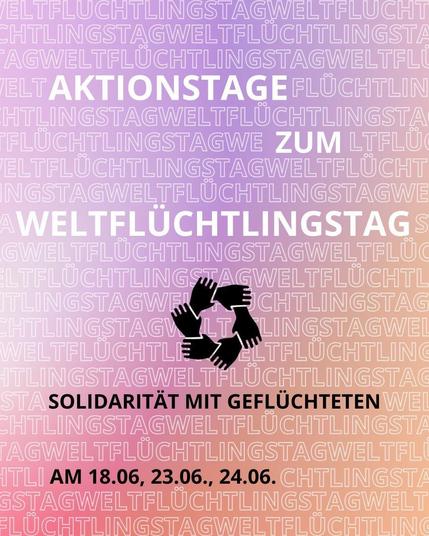 Sharepic in Lila-rosa Tönen, im Hintergrund steht in heller Schrift sich vielfach wiederholend "Weltflüchtlichtag", in der Mitte ist ein Kreis aus sich haltenden Händen abgebildet.

Text:
Aktionstage zum Weltflüchtlichstag

Solidarität mit Geflüchteten

am 18.06., 23.06., 24.06.