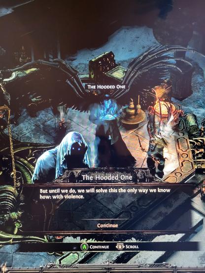 Screenshot aus dem Action RPG Path of Exile 2 
Man sieht einen Charakter der in einem Umhang gehüllt ist, sein Gesicht ist nicht zu sehen, stattdessen ist es tief Schwarz und man sieht nur 2 leuchtende blaue Punkte als Augen, er hat zwei schwarze Flügel auf dem Rücken und sieht aus wie ein gefallener Engel. Der Charakter heißt "The Hooded One" und sagt folgenden Satz: "But untill we do, we will solve this the only way we know how: with voilence."