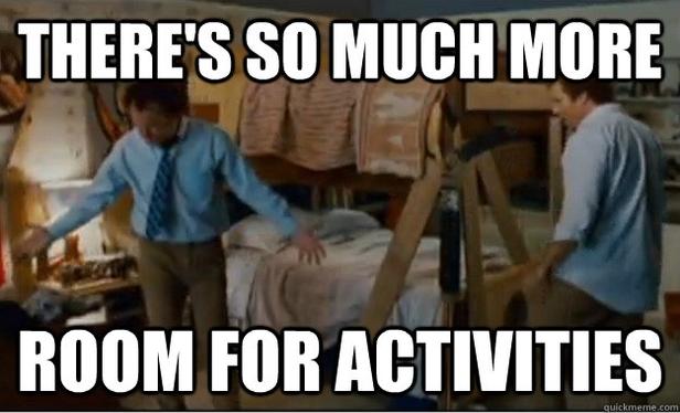 "There's so much more room for activities!" - Step Brothers