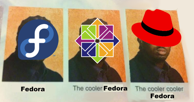 "The Cooler Daniel" meme, edited to include a third "cooler Cooler Daniel".
The "uncool" Daniel is Fedora, the Cooler Daniel is CentOS, and the cooler Cooler Daniel is RHEL.