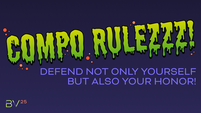 Compo Rulezzz!
Defend not only yourself but also your honor!
