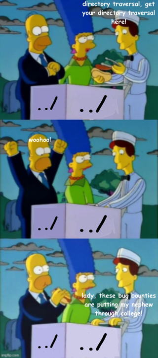 A vendor is following Homer Simpson around, selling him directory traversal out of a food cart labeled '../'. He says that the bug bounties are putting his nephew through college.