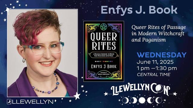 Promo image for LlewellynCon, featuring Enfys J. Book, a pink-haired, pale-skinned person wearing rainbow glasses and a purple blazer and purple and blue necklace. There is also an image of their book, "Queer Rites: A Magickal Grimoire to Honor Your Milestones With Pride." The text on the image reads, "Enfys J. Book - Queer Rites of passage in Modern Witchcraft and Paganism. Wednesday, June 11, 2025, 1 pm-1:30 pm Central Time."