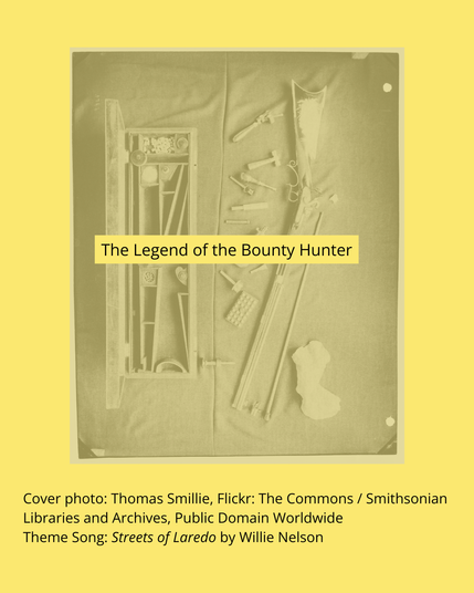 Cover photo: Thomas Smillie, Flickr: The Commons / Smithsonian Libraries and Archives, Public Domain Worldwide

Theme Song: Streets of Laredo by Willie Nelson