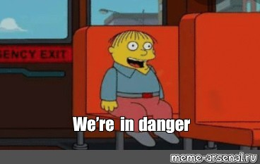 A Simpsons cartoon character saying "We're in danger"