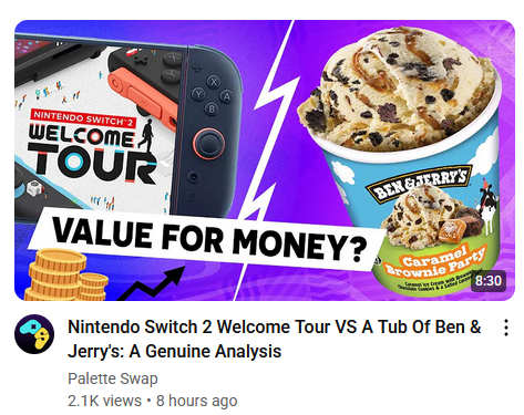 a youtube video with a picture of the switch two playing the "welcome tour" paid title, and a tub of ben and jerry's ice cream. the video is titled, reasonably, "Nintendo Switch 2 Welcome Tour VS A Tub Of Ben & Jerry's: A Genuine Analysis" and is by Palette Swap.