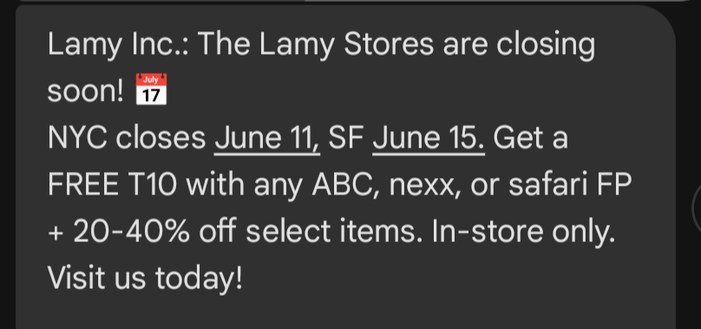 Lamy Inc.: The Lamy Stores are closing soon!

NYC closes June 11, SF June 15. Get a FREE T10 with any ABC, nexx, or safari FP + 20-40% off select items. In-store only. Visit us today!