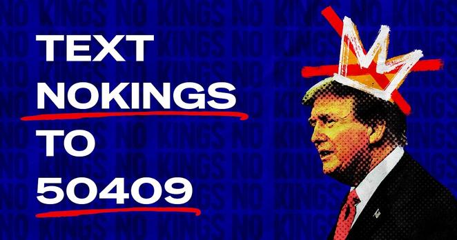 Image is blue background with image of Donald Trump wearing a crown with a red X across it. Text says, "Text NOKINGS to 50409"
