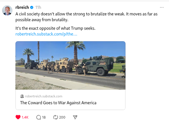 A screenshot or Robert Reich's thread.net post linked in this Mastodon/FediBird post. There is a photo a people in military gear with military vehicles above the title "The Coward Goes to War Against America" . Above the photo is the caption "A civil society doesn't allow the strong to burtalize the weak. It moves as far as possible away from brutality. ... It's the exact opposite of what Trump seeks.. and there's a link to RobertReich's substack site...