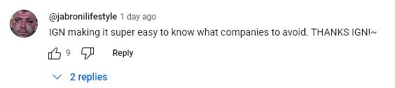 A YouTube comment by jabronilifestyle, posted one day ago, that says: "IGN making it super easy to know what companies to avoid. THANKS IGN!"

The comment has nine likes and two replies.