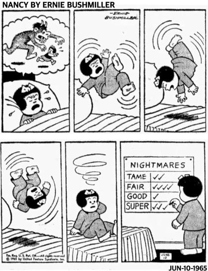 Ernie Bushmillerin kuusiruutuinen Nancy-sarjakuva. Ensimmäisessä ruudussa Nancy näkee painajaista, jossa hirviö jahtaa häntä. Kolmen seuraavan ruudun ajan Nancy pyörii ja heittelehtii sängyssä, nähtävästi tämän painajaisen voimasta. Viidennessä ruudussa hän herää. Kuudennessa ruudussa Nancy merkkaa seinällä riippuvaan tauluun painajaisen arvosanaksi SUPER (asteikko on TAME, FAIR, GOOD, SUPER).