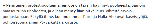 Kuvakaappaus Iltalehden artikkelista, jossa teksti "– Perinteinen protestipuoluemainen ote on täysin hävinnyt puolueesta. Samoin maaseutu on unohdettu, ja ollaan menty liian pitkälle ns. vihreitä arvoja puolustamaan. Ei kyllä ihme, kun molemmat Purra ja Halla-Aho ovat kasvissyöjiä, pohjoissuomalainen PS-vaikuttaja kritisoi."