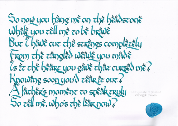 The chorus to Aviator's 'Liar Liar', hand-lettered in a blue/teal ink in a LOTR-inspired style. A blue wax seal of a howling wolf is affixed.

'So now you hang me on the headstone
While you tell me to be brave
But I have cut the strings completely
From the tangled weave you made
Is it the heart you gave that cursed me?
Knowing soon you’d tear it out?
A father’s moment to speak truly
So tell me, who’s the liar now?'