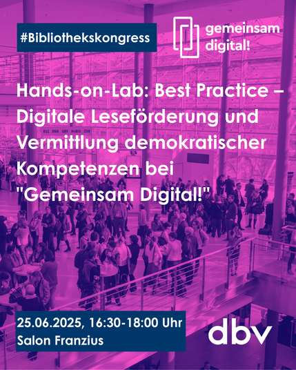 Pink überlagertes Foto von  Menschentrauben auf dem Kongress. Darauf Text: #Bibliothekskongress, Hands-on-Lab: Best Practice – Digitale Leseförderung und Vermittlung demokratischer Kompetenzen bei "Gemeinsam Digital!", 25.06.2025, 16:30-18:00 Uhr, Salon Franzius, dbv-Logo