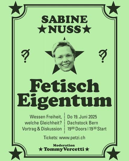 Poster zur Veranstaltung »Fetisch Eigentum« mit Sabine Nuss zu ihrem Buch »Wessen Freiheit, welche Gleichheit?«, moderiert von Tommy Vercetti

Zeit: 19. Juni, 19:30 Uhr
Ort: Dachstock (Reitschule, Neubrückstrasse 8, 3012 Bern)