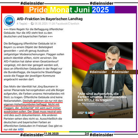 AfD-Fraktion im Bayerischen Landtag postet am 06.06.2025 u.a. 

"Klare Regeln für die Beflaggung öffentlicher Gebäude: Nur die AfD steht fest zu den deutschen und bayerischen Farben." und "Das Motiv der Identität hat Jörg Baumann in seiner Plenarrede hervorgehoben und alle Bürger aufgerufen, die Farben unseres Heimatlandes mit Stolz zu tragen. Öffentliche Gebäude sind keine Reklametafeln. Deshalb gehören sie nur mit den eigenen Hoheitssymbolen beflaggt. Nicht mit Flaggen, die „Solidarität“ mit wem auch immer ausdrücken sollen. Der Staat muss neutral sein und dies auch dokumentieren. Alle anderen Parteien sehen dies nicht so."