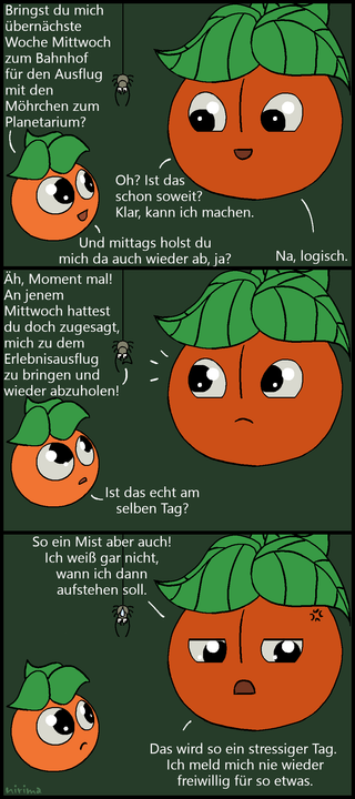 ein Tomaten-Comic bei dem die kleine Tomate bei der großen Tomate erfragt, ob diese sie zum Bahnhof bringen kann, wenn die Möhrchen mit ihr zum Planetarium wollen. Die große Tomate sagt zu, woraufhin die Spinne einwendet, dass die große Tomate am selben Tag die Spinne zu einem anderen Ausflug bringen und abholen wollte. Die grooße Tomate ist von dem bevorstehenden Stress genervt und will sich nie wieder freiwillig zum Bringen/Abholen melden.
