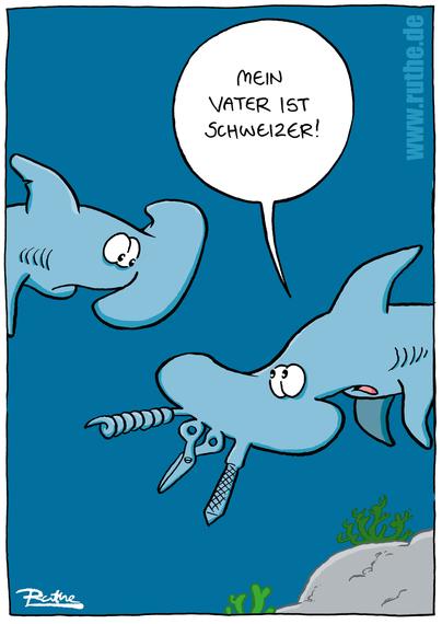 Im Meer. Links ein Hammerhai. Rechts ein Hammerhai, aber zusätzlich zum Hammer hat er auch noch eine Schere, eine Nagelfeile und einen Korkenzieher am Hammer. Rechter Hai: "Mein Vater ist Schweizer!"