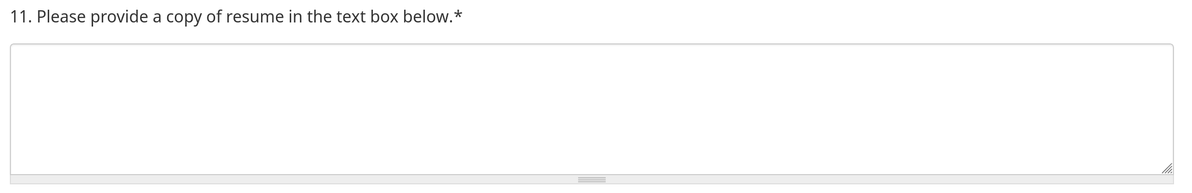 a screenshot of web form with a text area labeled "11. Please provide a copy of resume in the text box below.*"