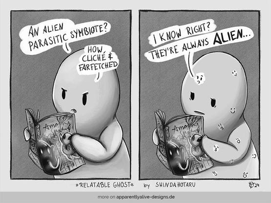 This image is a two-panel comic. It's in greyscale. It shows a very simple shape ghost reading a comic book about Spider-Man. In the first panel, the ghost is a little annoyed an says, "An alien parasitic symbiote? How cliché and farfetched." In the second panel, the ghost looks still annoyed but also tired as little smiley faces show up on their skin. One is looking into the comic book with a raised eyebrow and says, "I know right? They're always alien..." The little smiley faces symbolise bacteria. Below the comic you can read: "Relatable Ghost by ShindaHotaru." and "more on apparentlyalive-designs.de"