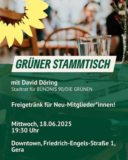 Grüner Stammtisch mit David Döring, Stadtrat für Bündnis 90 / Die Grünen. Freigetränk für Neumitglieder! Mittwoch, 18. Juni 2025, 19:30 Uhr im Downtown, Friedrich-Engels-Straße 1, Gera.