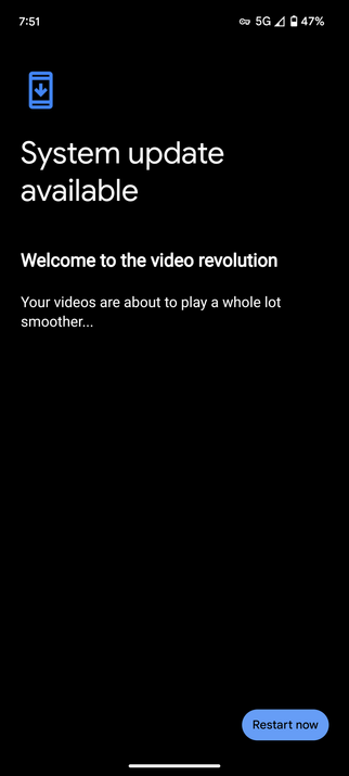 screenshot of the android updater saying there's a new system update available. the description for the update just reads "Welcome to the video revolution; Your videos are about to play a whole lot smoother..."

it's a reference to vinesauce/vargskelethor joel's windows vista destruction