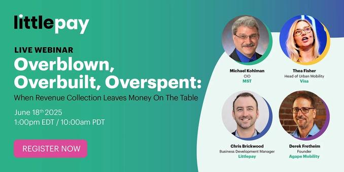 LittlePay Webinar on Open-Loop, Open-Standards Fare Systems.

Title: Overblown, Overbuilt, Overspent. When Revenue Collection Leavse Money On The Table

https://content.littlepay.com/webinar-overblown-overbuilt-overspent-when-revenue-collection-leaves-money-on-the-table