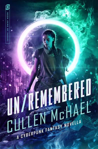 A book cover depicting a teenage girl with dark skin, a black braid, and torn survivor’s clothing, standing in front of a ring of neon fire in a ruined city. The book is called UN/REMEMBERED: A Cyberpunk Fantasy Novella by Cullen McHael.
