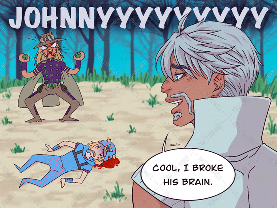 Illustration of Jojo's Bizarre Adventure: Steel Ball Run. In the scene appears Gyro Zeppeli, Johnny Joestar and Ringo Roadagain. Johnny is lying on the floor, bleeding with some gunshots in his head, but he's drawn in a cartoonish way, like Gyro, who is at his side, angrily screaming his name. Ringo is looking at Gyro, saying: "Cool, I broke his brain".
