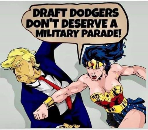 Wonder Woman punching Trump yelling “draft dodgers don’t deserve a military parade”