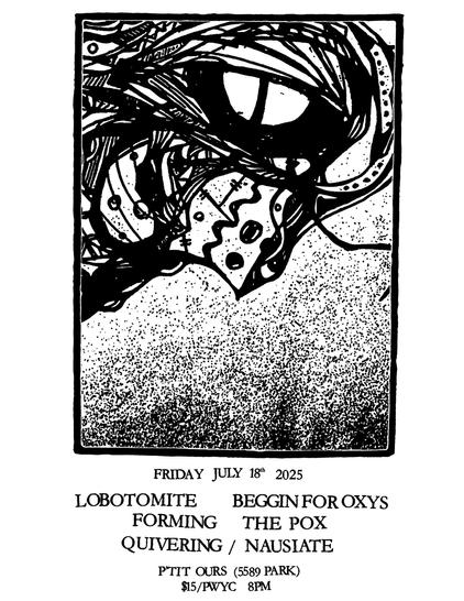 Lobotomite  + Beggin For Oxys  + FORMING + The Pox + Quivering / Nausiate