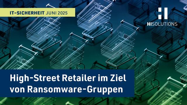 Mehrere Einkaufswagen sind diagonal auf einem dunklen Hintergrund angeordnet. Oben links befindet sich ein gelbes Banner mit der Aufschrift „IT-Sicherheit Juni 2025“. In der Mitte steht in einem blauen Kasten mit dem Top-Thema des Newsletters „High-Street Retailer im Ziel von Ransomware-Gruppen“. Oben rechts ist das Logo von HiSolutions zu sehen.