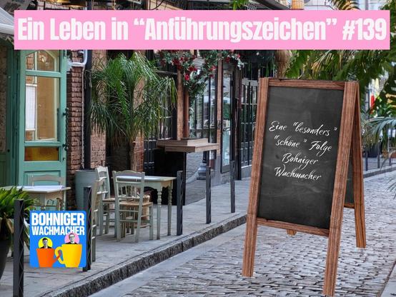 Ein Straßencafé, davor eine Tafel auf der steht: Eine "besonders" "schöne" Folge Bohniger Wachmacher

Folgentitel: Ein Leben in "Anführungszeichen", Nr. 139