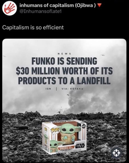 Capitalism is so efficient FUNKO IS SENDING $30 MILLION WORTH OF ITS PRODUCTS TO A LANDFILL