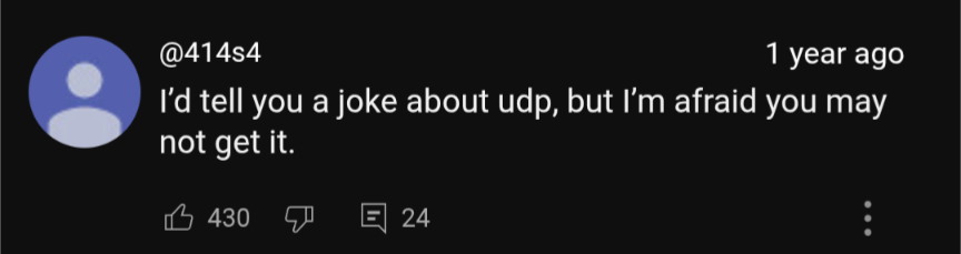 Screenshot of YouTube comment: "I'd tell you a joke about UDP, but I'm afraid you may not get it"