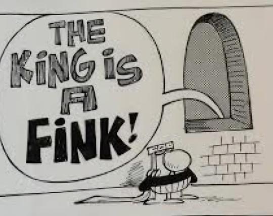 Single panel Wizard Of Id comic. Simple line drawing of a castle wall, showing one arched window. A short, very rotund figure wearing a crown (ie, the King) stands next to the wall. A huge speech bubble emerges through the windows from an unseen figure inside. They are yelling “The King is a FINK!”

*editorial note re current events: #JustSaying