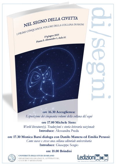 Invito ai festeggiamenti per i primi cinquanta volumi della collana Di/Segni.
16.30 Accoglienza
17.00 Michele Sisto: World literature(s). Traduzioni e storia letteraria nazionale
17.30 Monica Barsi dialoga con Danilo Manera: come nasce e cresce una collana editoriale universitaria