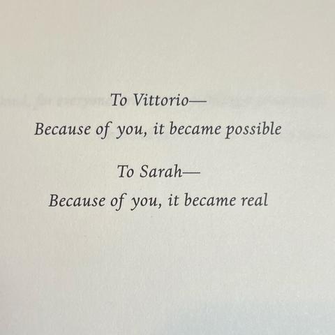 To Vittorio—
Because of you, it became possible

To Sarah—
Because of you, it became real